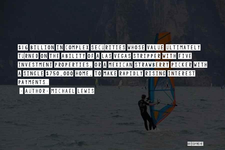 Michael Lewis Quotes: $16 Billion In Complex Securities Whose Value Ultimately Turned On The Ability Of A Las Vegas Stripper With Five Investment