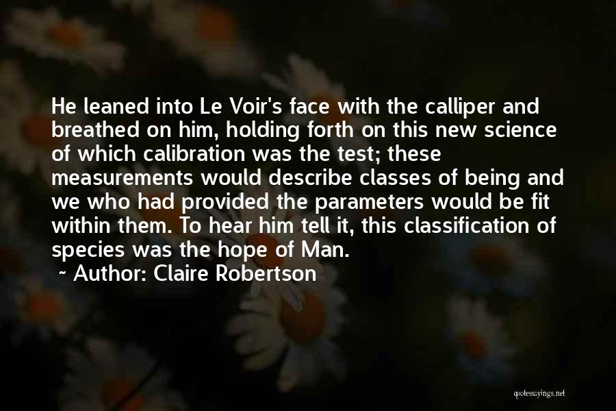 Claire Robertson Quotes: He Leaned Into Le Voir's Face With The Calliper And Breathed On Him, Holding Forth On This New Science Of