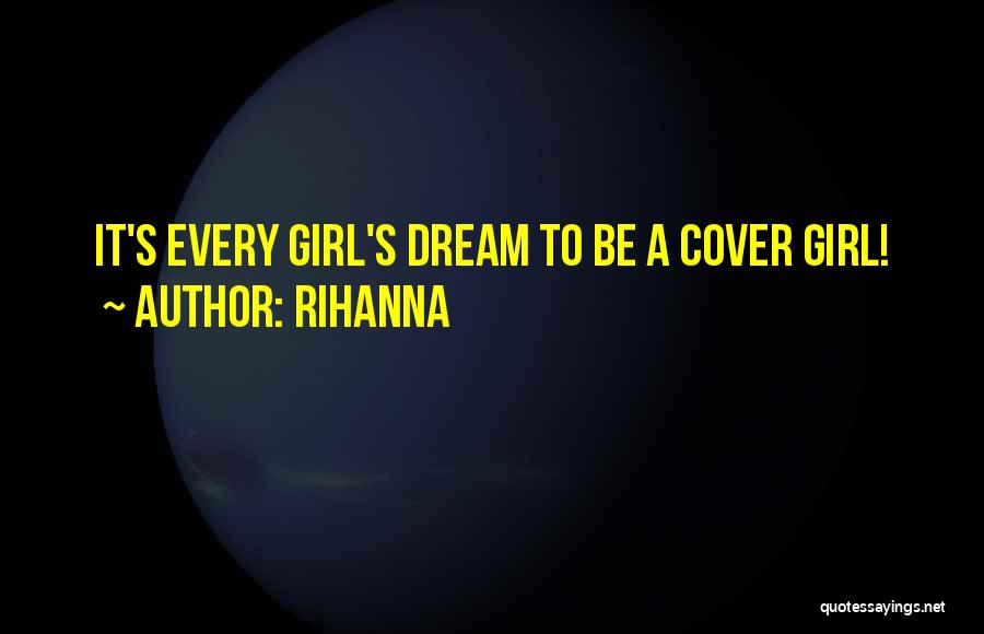 Rihanna Quotes: It's Every Girl's Dream To Be A Cover Girl!