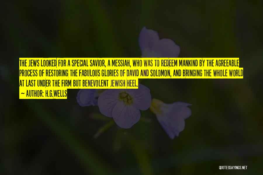 H.G.Wells Quotes: The Jews Looked For A Special Savior, A Messiah, Who Was To Redeem Mankind By The Agreeable Process Of Restoring