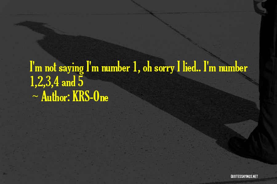 KRS-One Quotes: I'm Not Saying I'm Number 1, Oh Sorry I Lied.. I'm Number 1,2,3,4 And 5