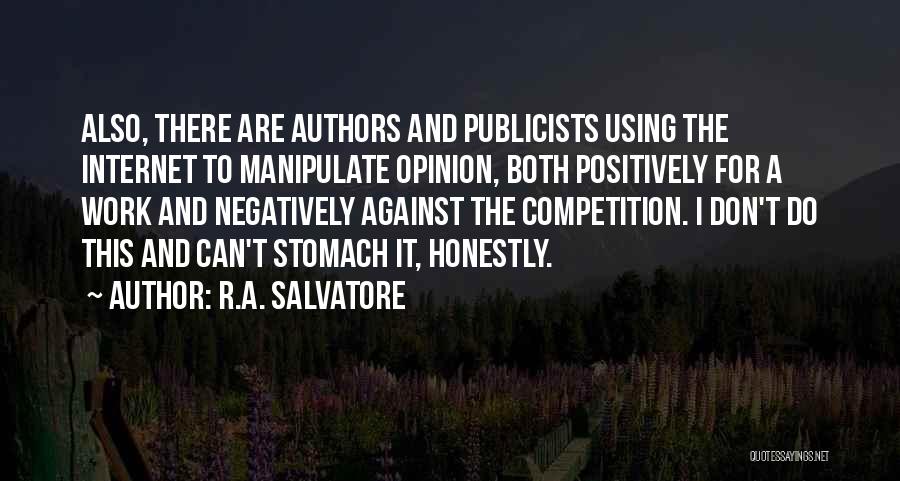 R.A. Salvatore Quotes: Also, There Are Authors And Publicists Using The Internet To Manipulate Opinion, Both Positively For A Work And Negatively Against