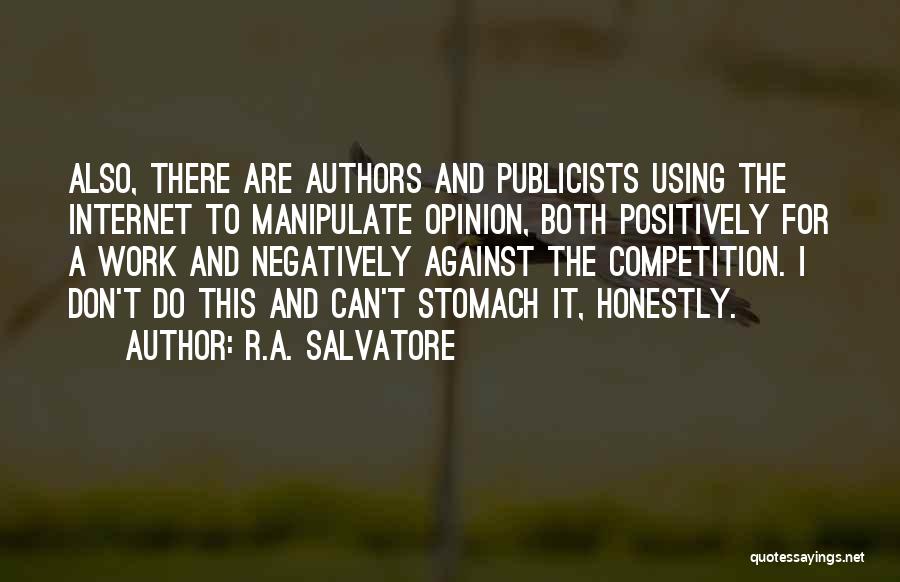R.A. Salvatore Quotes: Also, There Are Authors And Publicists Using The Internet To Manipulate Opinion, Both Positively For A Work And Negatively Against