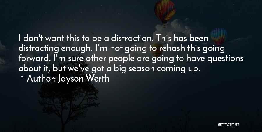 Jayson Werth Quotes: I Don't Want This To Be A Distraction. This Has Been Distracting Enough. I'm Not Going To Rehash This Going