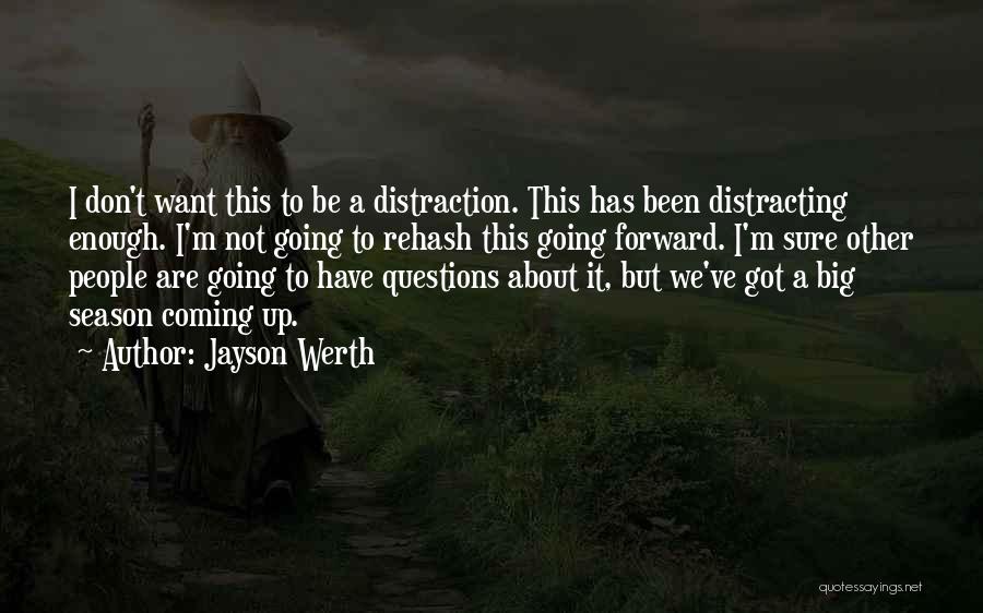 Jayson Werth Quotes: I Don't Want This To Be A Distraction. This Has Been Distracting Enough. I'm Not Going To Rehash This Going
