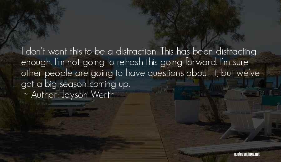 Jayson Werth Quotes: I Don't Want This To Be A Distraction. This Has Been Distracting Enough. I'm Not Going To Rehash This Going