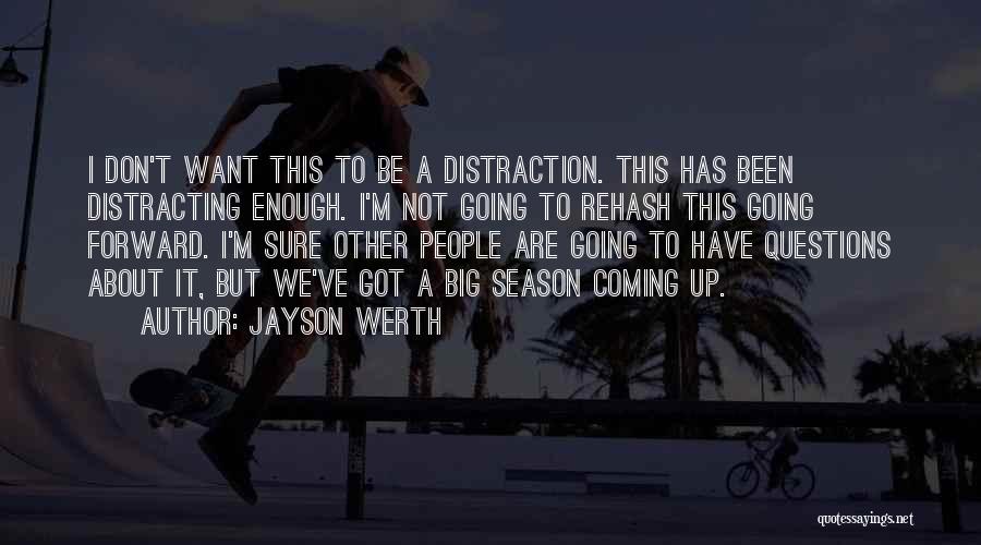 Jayson Werth Quotes: I Don't Want This To Be A Distraction. This Has Been Distracting Enough. I'm Not Going To Rehash This Going