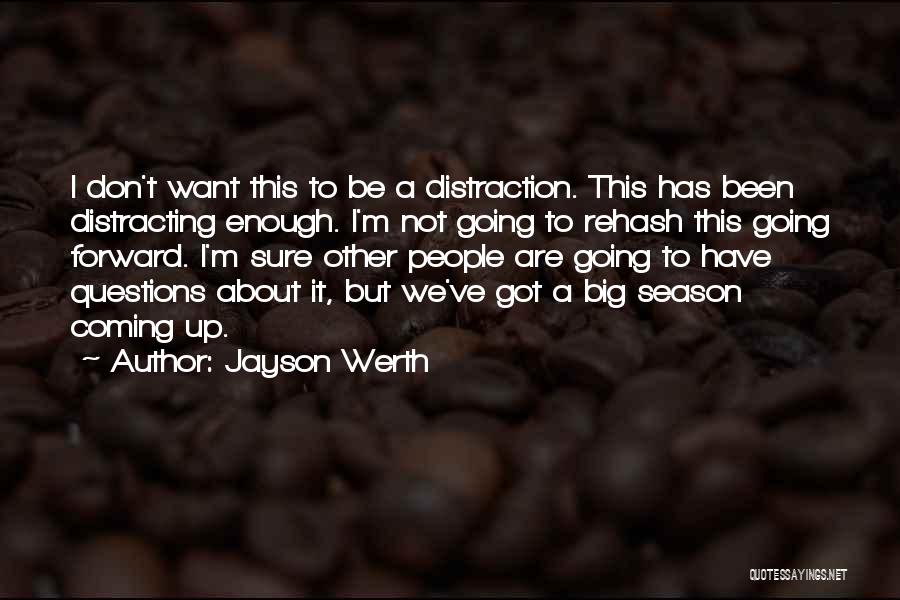 Jayson Werth Quotes: I Don't Want This To Be A Distraction. This Has Been Distracting Enough. I'm Not Going To Rehash This Going