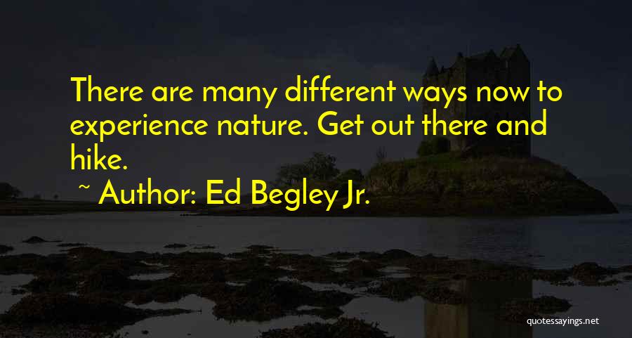 Ed Begley Jr. Quotes: There Are Many Different Ways Now To Experience Nature. Get Out There And Hike.