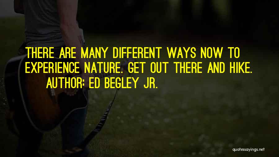 Ed Begley Jr. Quotes: There Are Many Different Ways Now To Experience Nature. Get Out There And Hike.
