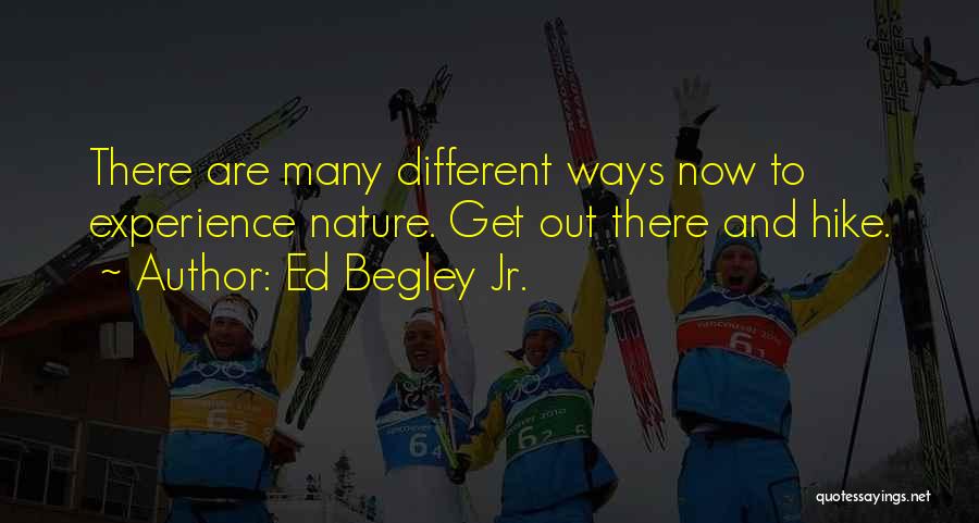 Ed Begley Jr. Quotes: There Are Many Different Ways Now To Experience Nature. Get Out There And Hike.