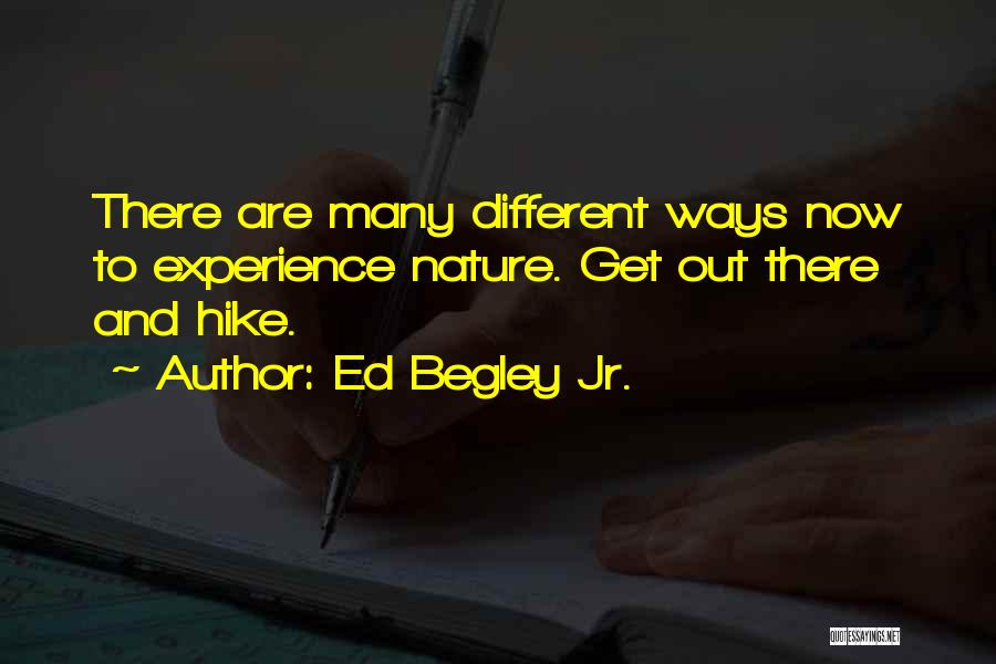 Ed Begley Jr. Quotes: There Are Many Different Ways Now To Experience Nature. Get Out There And Hike.