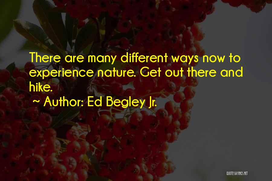 Ed Begley Jr. Quotes: There Are Many Different Ways Now To Experience Nature. Get Out There And Hike.