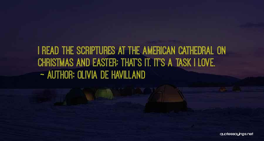 Olivia De Havilland Quotes: I Read The Scriptures At The American Cathedral On Christmas And Easter; That's It. It's A Task I Love.