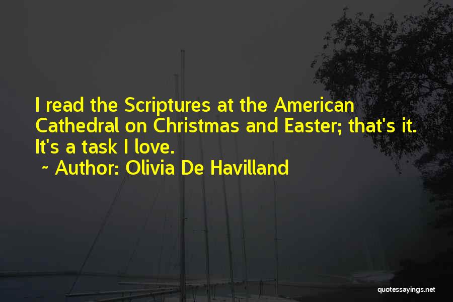 Olivia De Havilland Quotes: I Read The Scriptures At The American Cathedral On Christmas And Easter; That's It. It's A Task I Love.
