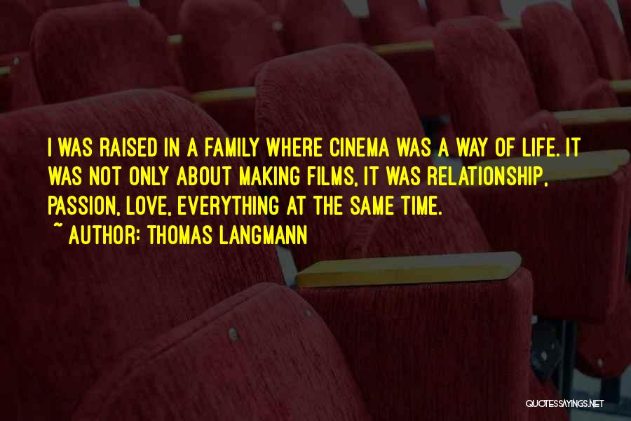 Thomas Langmann Quotes: I Was Raised In A Family Where Cinema Was A Way Of Life. It Was Not Only About Making Films,