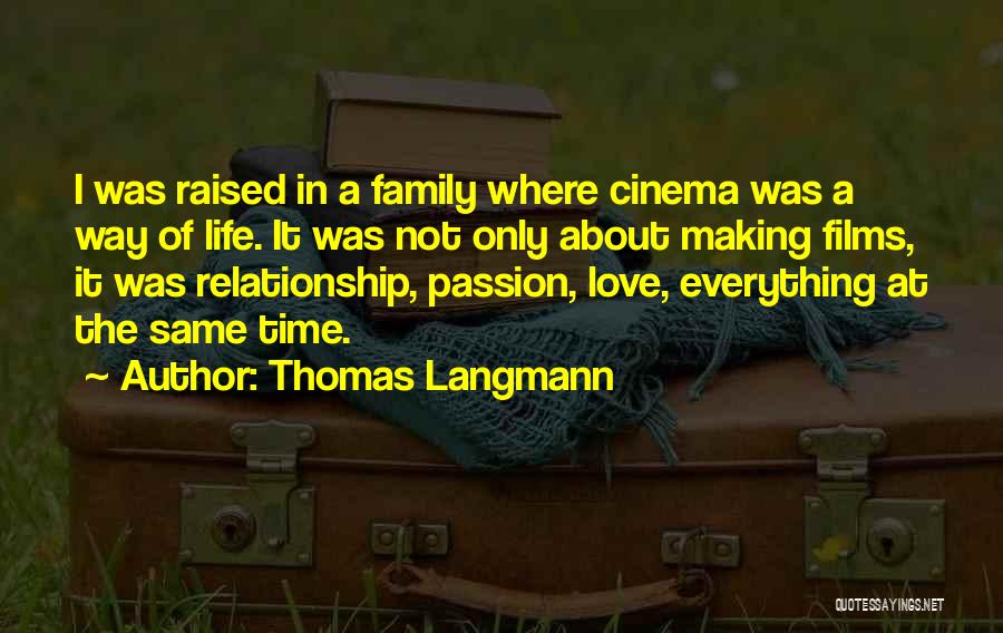 Thomas Langmann Quotes: I Was Raised In A Family Where Cinema Was A Way Of Life. It Was Not Only About Making Films,