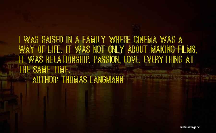 Thomas Langmann Quotes: I Was Raised In A Family Where Cinema Was A Way Of Life. It Was Not Only About Making Films,