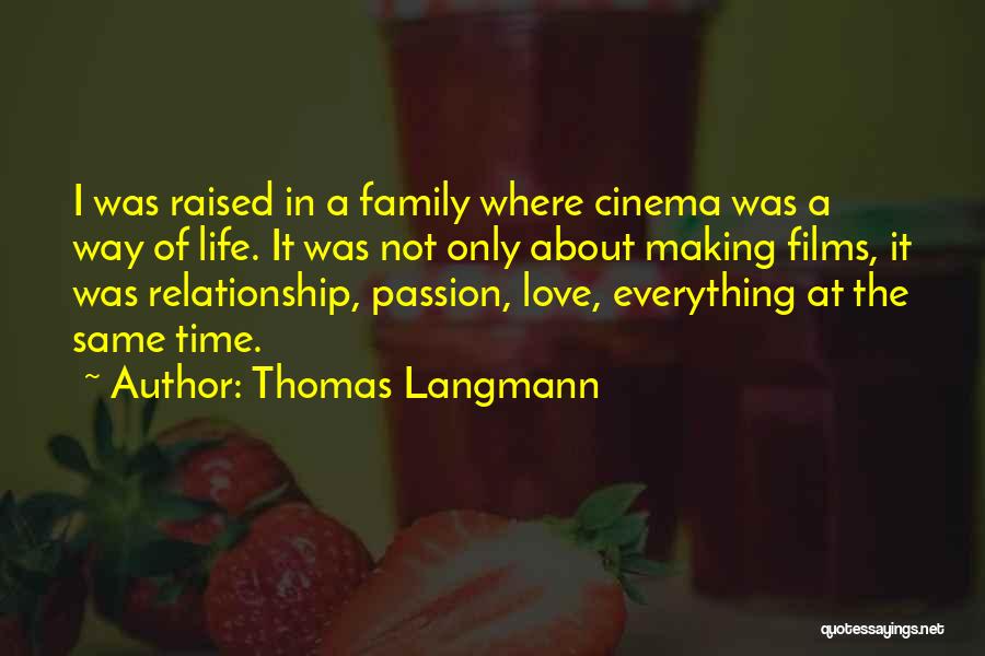 Thomas Langmann Quotes: I Was Raised In A Family Where Cinema Was A Way Of Life. It Was Not Only About Making Films,