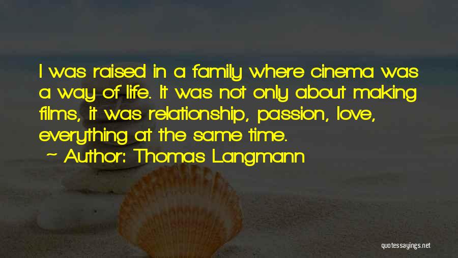Thomas Langmann Quotes: I Was Raised In A Family Where Cinema Was A Way Of Life. It Was Not Only About Making Films,