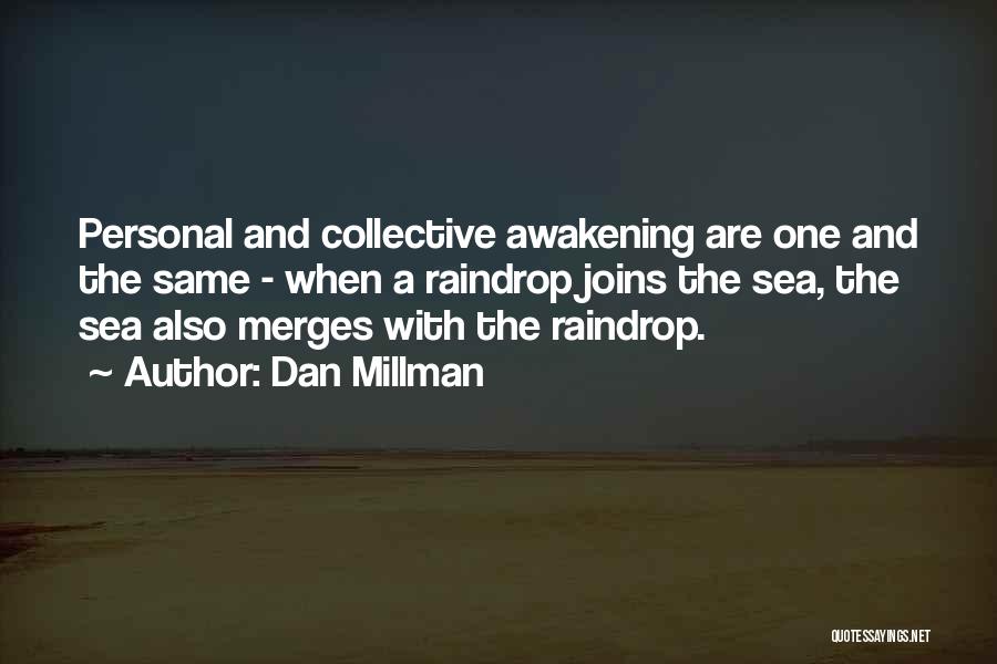 Dan Millman Quotes: Personal And Collective Awakening Are One And The Same - When A Raindrop Joins The Sea, The Sea Also Merges