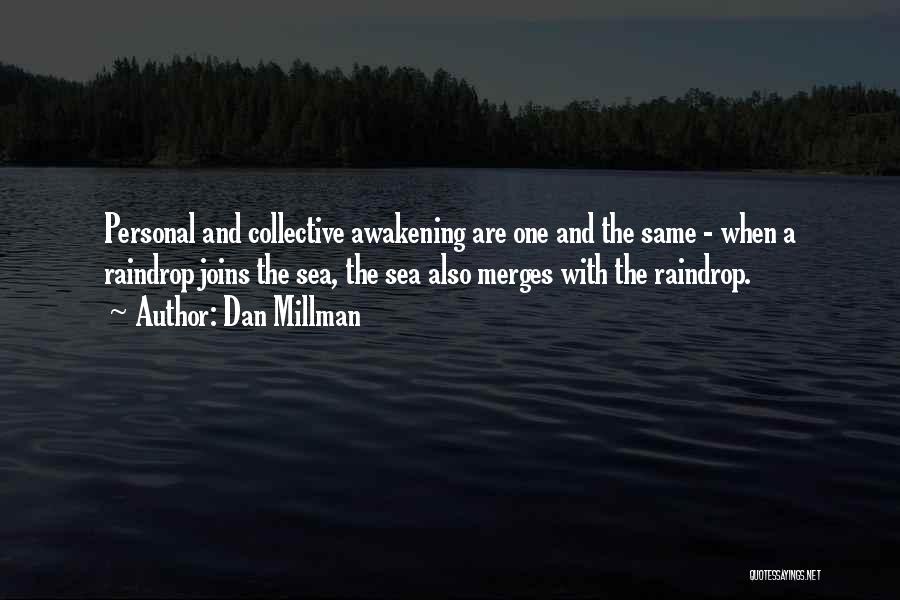 Dan Millman Quotes: Personal And Collective Awakening Are One And The Same - When A Raindrop Joins The Sea, The Sea Also Merges