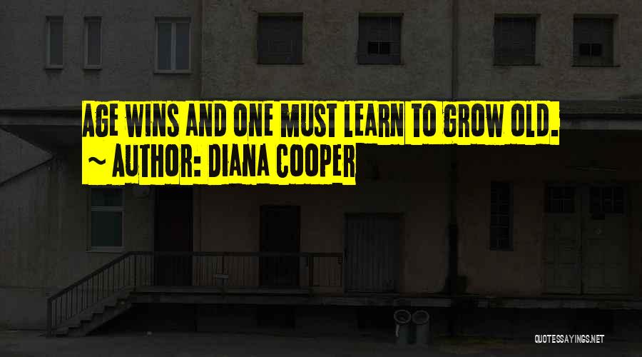 Diana Cooper Quotes: Age Wins And One Must Learn To Grow Old.