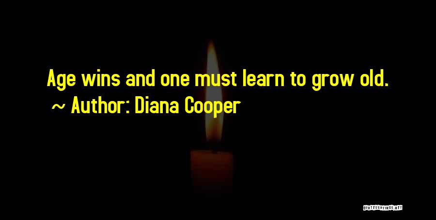 Diana Cooper Quotes: Age Wins And One Must Learn To Grow Old.