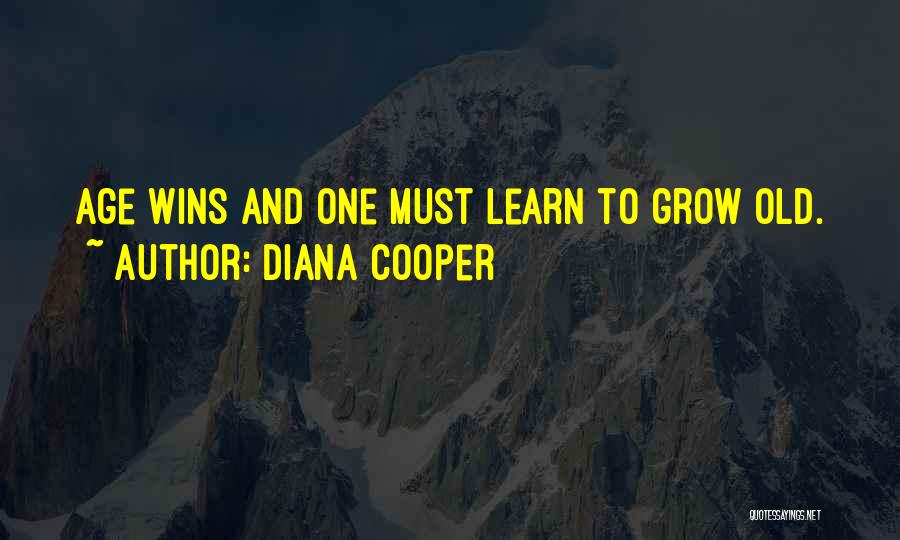 Diana Cooper Quotes: Age Wins And One Must Learn To Grow Old.