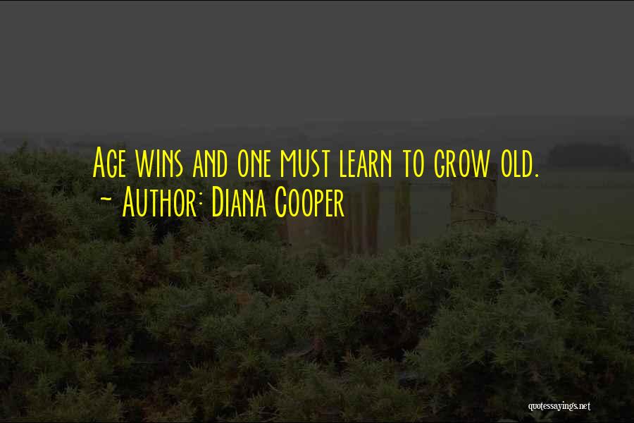 Diana Cooper Quotes: Age Wins And One Must Learn To Grow Old.