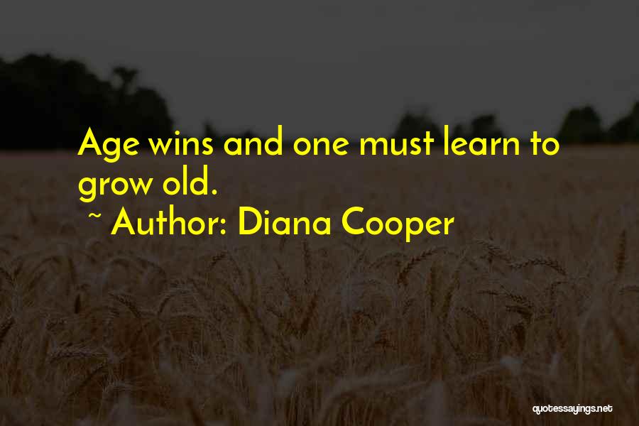 Diana Cooper Quotes: Age Wins And One Must Learn To Grow Old.