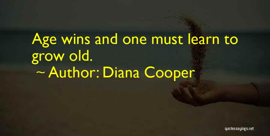 Diana Cooper Quotes: Age Wins And One Must Learn To Grow Old.