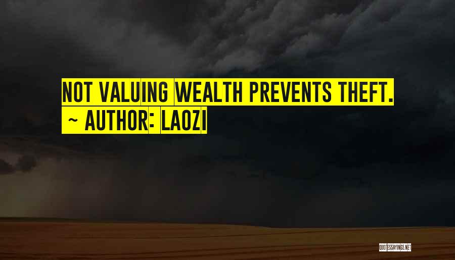 Laozi Quotes: Not Valuing Wealth Prevents Theft.