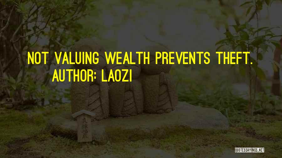 Laozi Quotes: Not Valuing Wealth Prevents Theft.