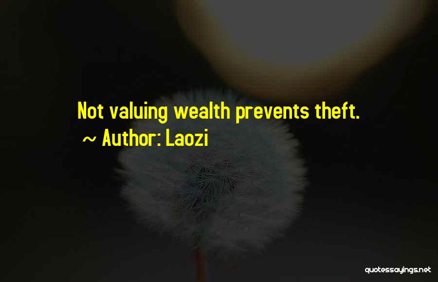 Laozi Quotes: Not Valuing Wealth Prevents Theft.