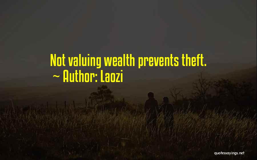 Laozi Quotes: Not Valuing Wealth Prevents Theft.