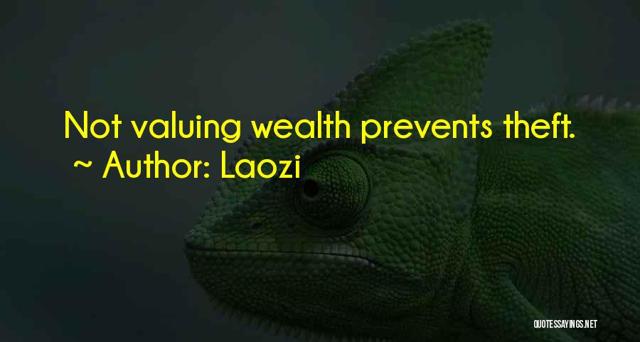 Laozi Quotes: Not Valuing Wealth Prevents Theft.