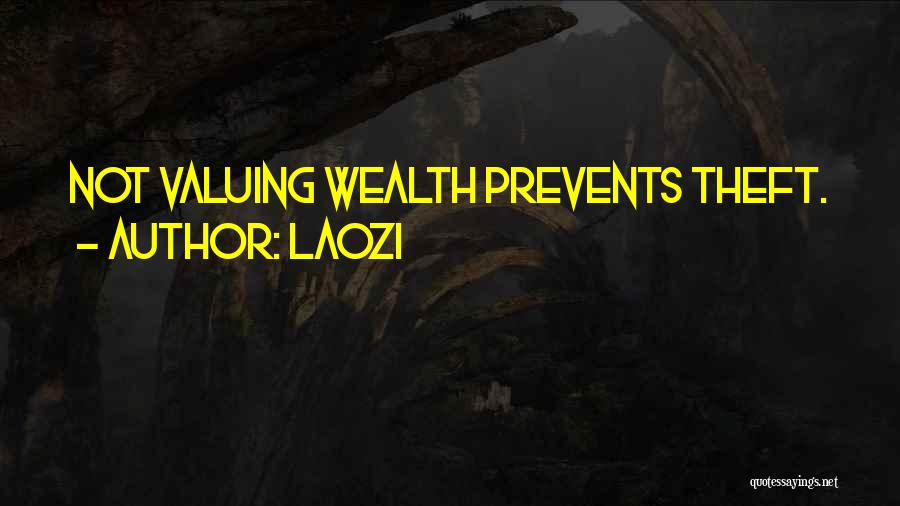 Laozi Quotes: Not Valuing Wealth Prevents Theft.