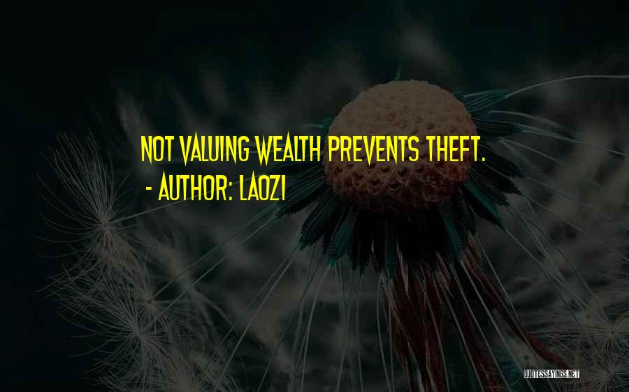 Laozi Quotes: Not Valuing Wealth Prevents Theft.