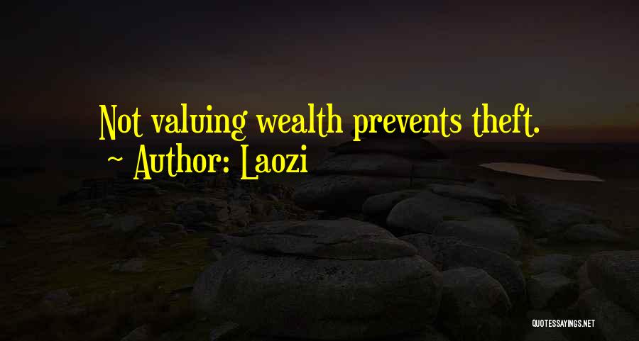 Laozi Quotes: Not Valuing Wealth Prevents Theft.