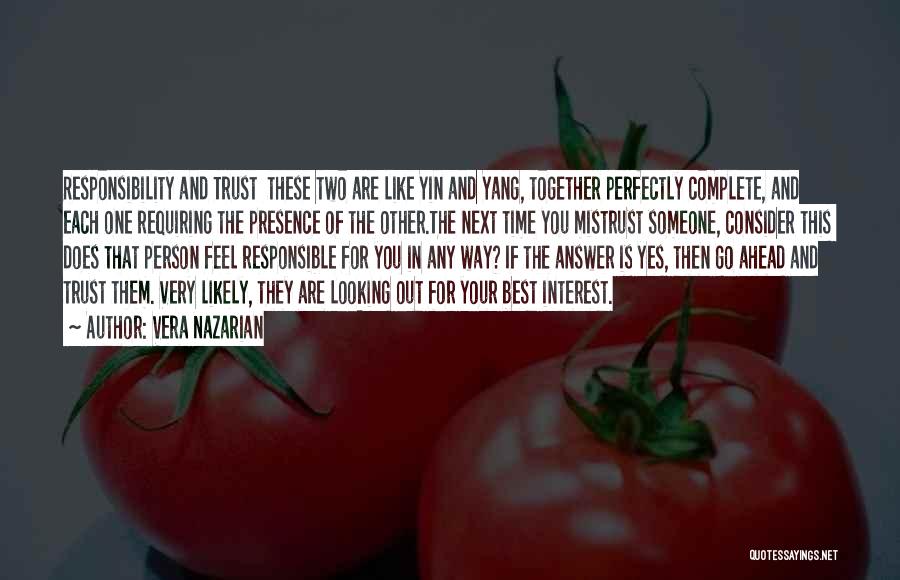 Vera Nazarian Quotes: Responsibility And Trust These Two Are Like Yin And Yang, Together Perfectly Complete, And Each One Requiring The Presence Of