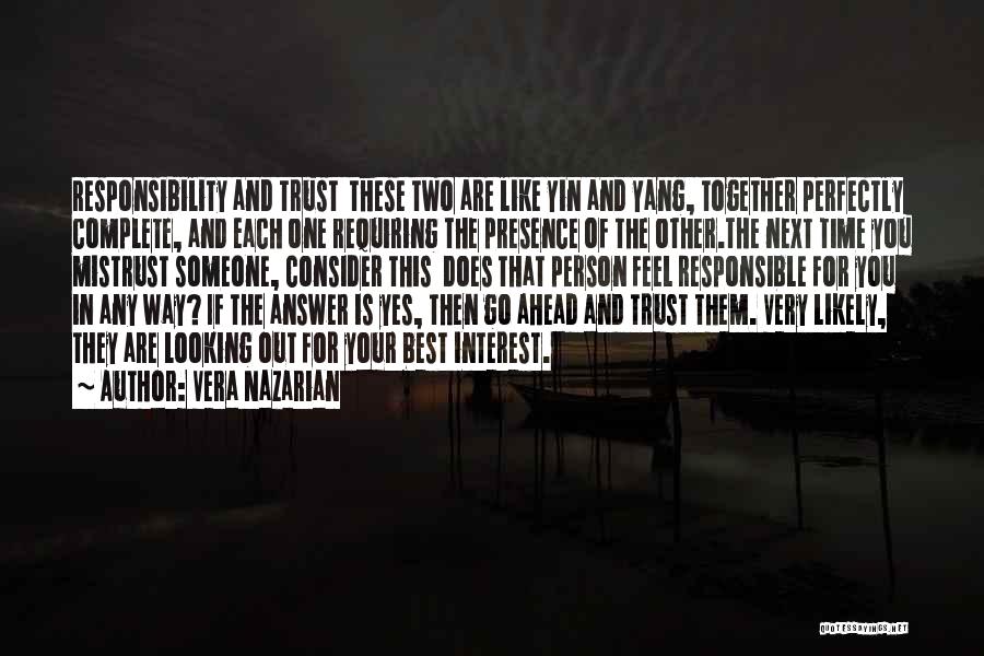 Vera Nazarian Quotes: Responsibility And Trust These Two Are Like Yin And Yang, Together Perfectly Complete, And Each One Requiring The Presence Of