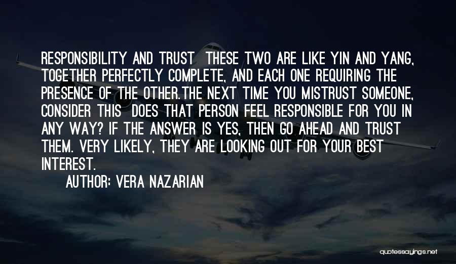 Vera Nazarian Quotes: Responsibility And Trust These Two Are Like Yin And Yang, Together Perfectly Complete, And Each One Requiring The Presence Of