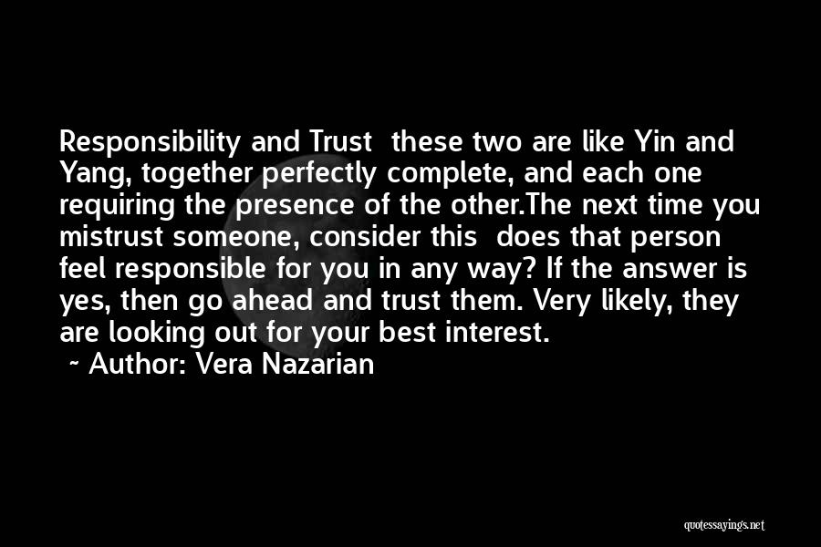 Vera Nazarian Quotes: Responsibility And Trust These Two Are Like Yin And Yang, Together Perfectly Complete, And Each One Requiring The Presence Of