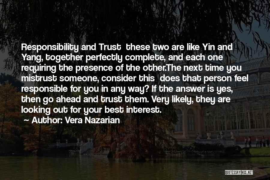 Vera Nazarian Quotes: Responsibility And Trust These Two Are Like Yin And Yang, Together Perfectly Complete, And Each One Requiring The Presence Of