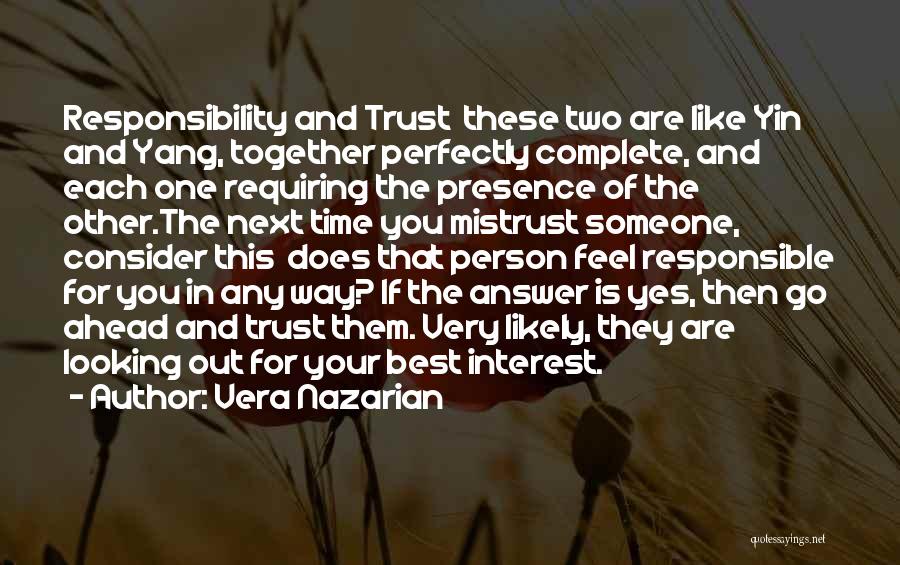 Vera Nazarian Quotes: Responsibility And Trust These Two Are Like Yin And Yang, Together Perfectly Complete, And Each One Requiring The Presence Of