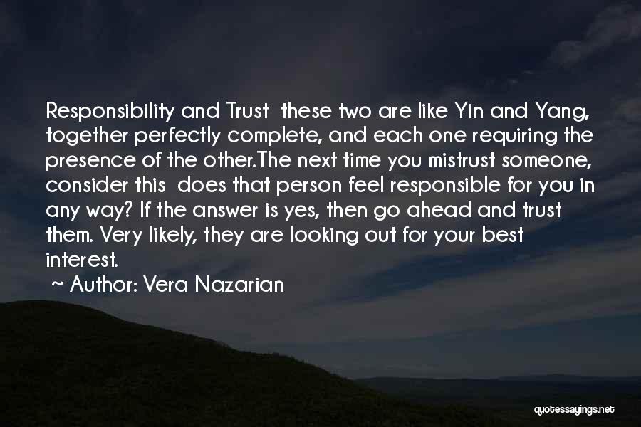 Vera Nazarian Quotes: Responsibility And Trust These Two Are Like Yin And Yang, Together Perfectly Complete, And Each One Requiring The Presence Of