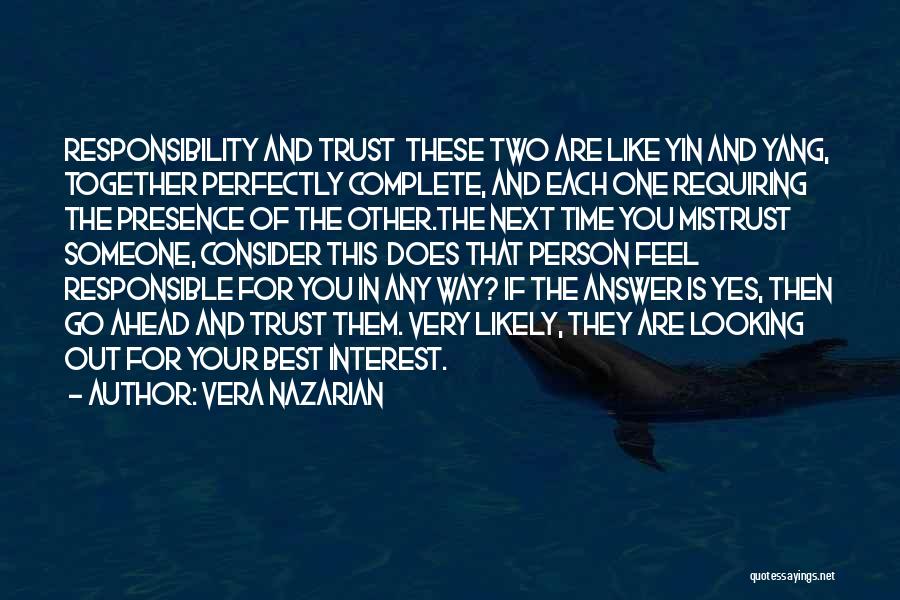 Vera Nazarian Quotes: Responsibility And Trust These Two Are Like Yin And Yang, Together Perfectly Complete, And Each One Requiring The Presence Of