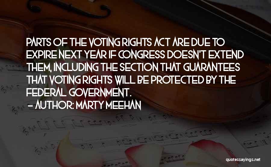 Marty Meehan Quotes: Parts Of The Voting Rights Act Are Due To Expire Next Year If Congress Doesn't Extend Them, Including The Section