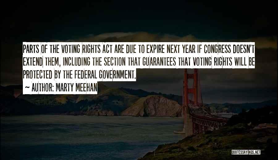 Marty Meehan Quotes: Parts Of The Voting Rights Act Are Due To Expire Next Year If Congress Doesn't Extend Them, Including The Section